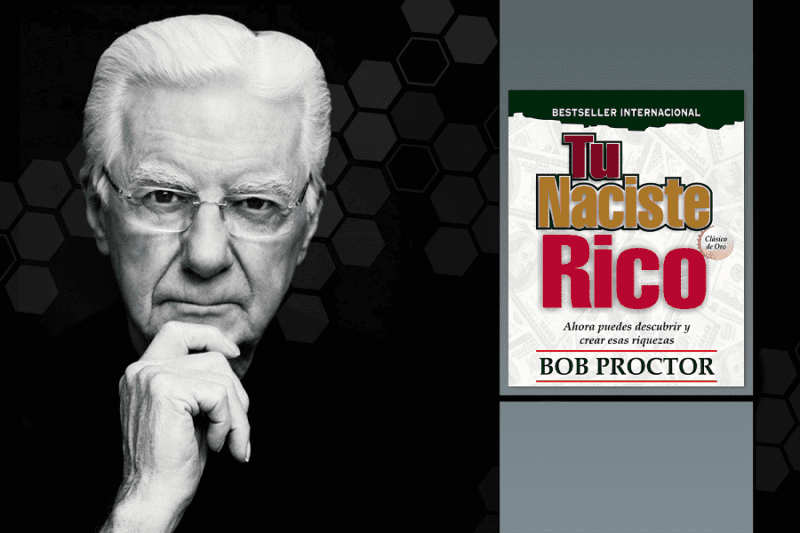Bob Proctor te dice “Tú Naciste Rico” en su libro
